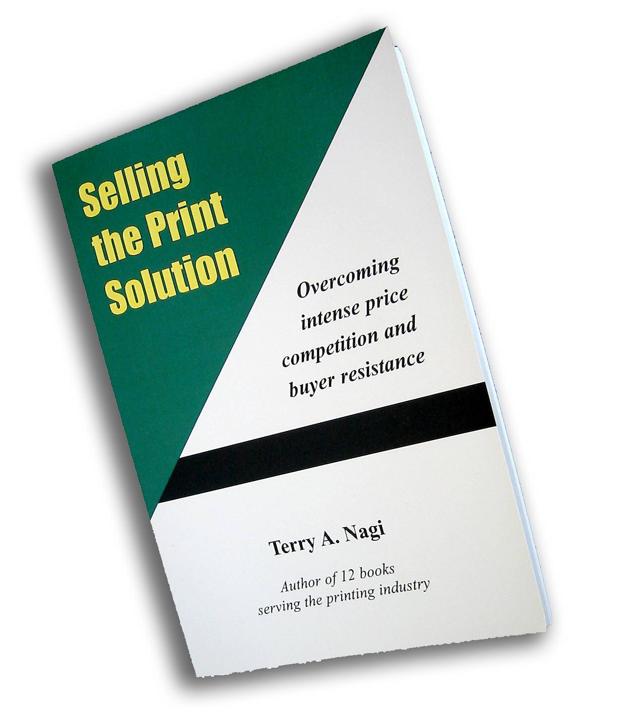 SELLING THE PRINT SOLUTION By Terry A. Nagi  SELLING THE PRINT SOLUTION By Terry A. Nagi